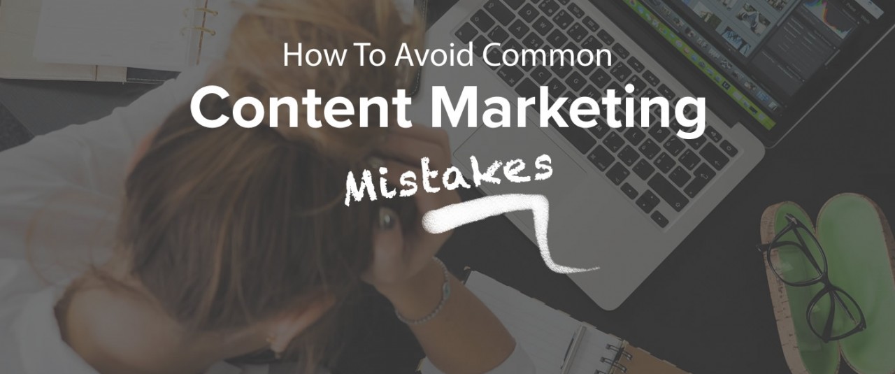 b2ap3_large_blog-how-to-avoid-common-content-marketing-mistakes