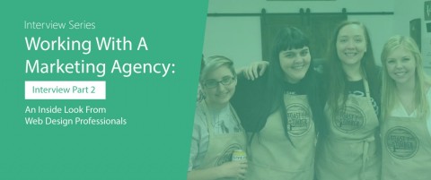 Working With A Marketing Agency: Interview Part 2 (An Inside Look From Web Design Professionals)