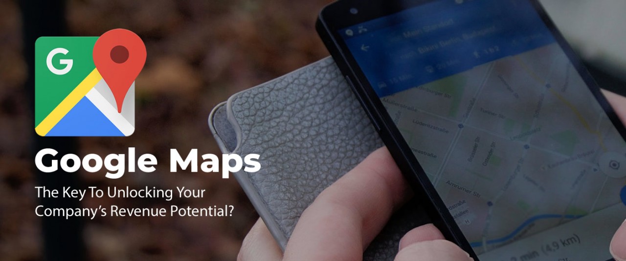 Is Google Maps The Key To Unlocking Your Company’s Revenue Potential?