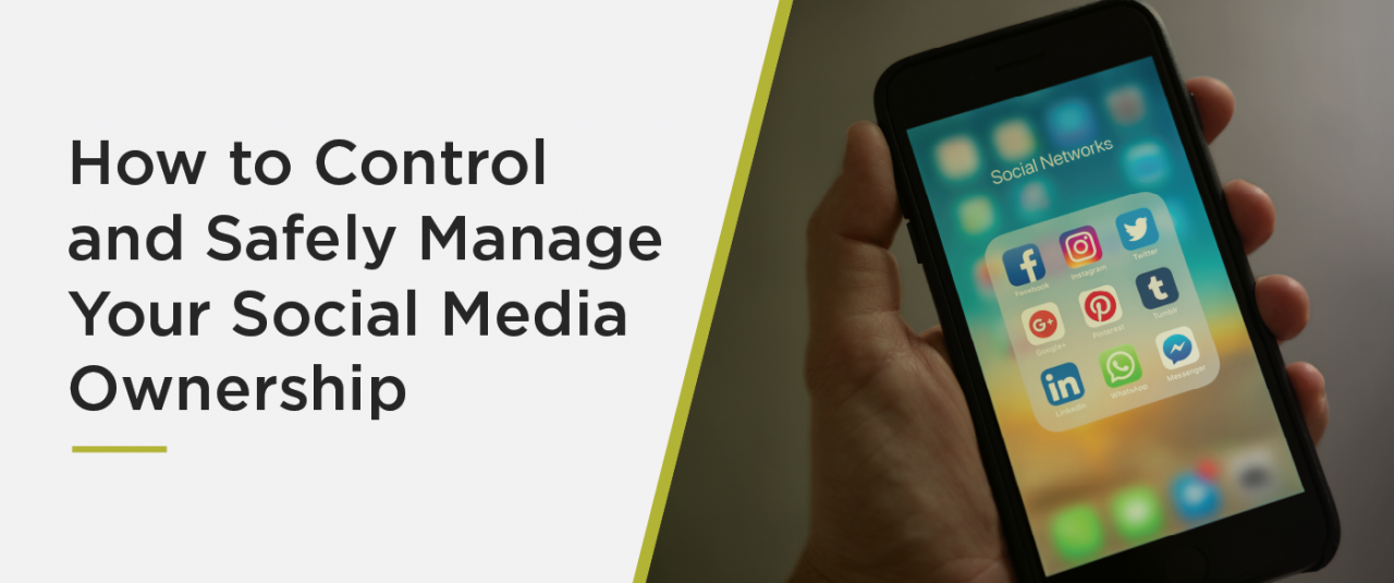 How To Control And Safely Manage Your Social Media Ownership