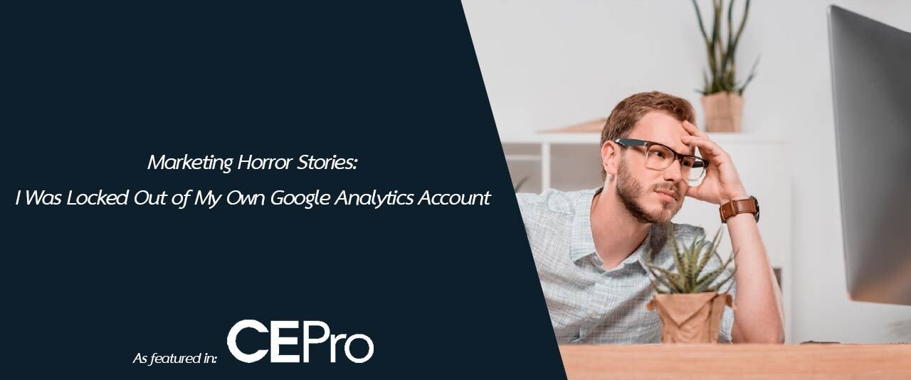 Marketing Horror Stories: I Was Locked Out Of My Own Google Analytics Account
