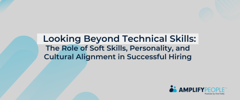 Looking Beyond Technical Skills: The Role of Soft Skills, Personality, and Cultural Alignment in Successful Hiring